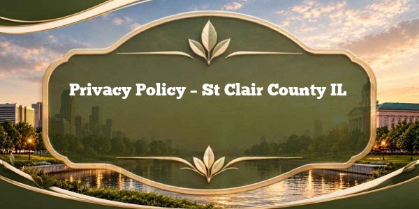 Privacy Policy - St Clair County IL 